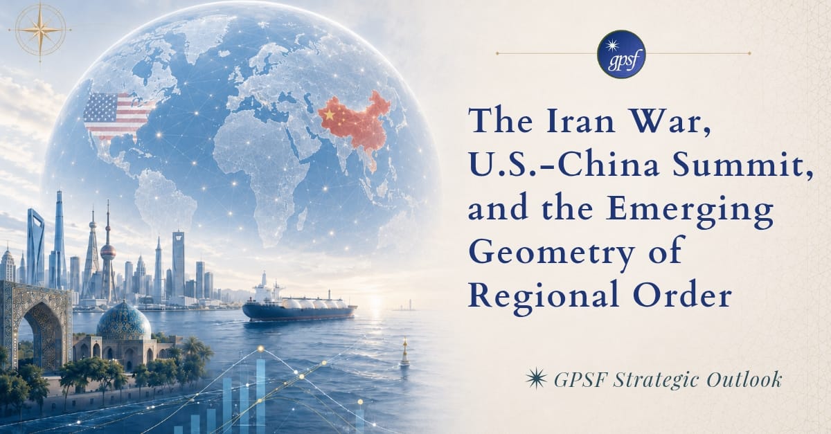 The Iran War, U.S.-China Summit, and the Emerging Geometry of Regional Order